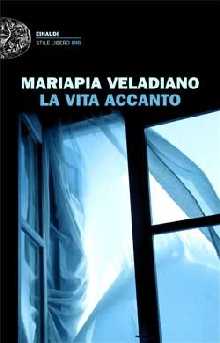 La vita accanto di Mariapia Veladiano