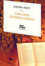 Recensione di "Come sono diventata scrittrice" di Eudora Welty