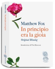 Matthew Fox, In principio era la gioia. Prefazione di Vito Mancuso