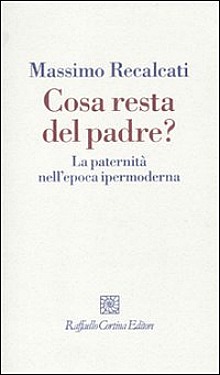 Cosa resta del padre, di Massimo Recalcati