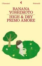 Recensione di High & Dry. Primo Amore, di Banana Yoshimoto