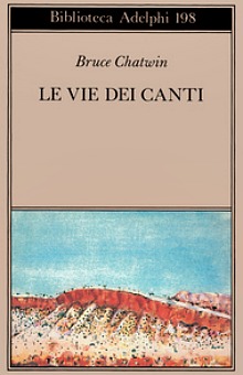 Bruce Chatwin - Le Vie Dei Canti