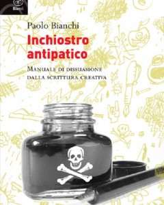 Inchiostro antipatico Manuale dissuasione scrittura creativa paolo bianchi