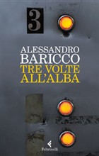 Tre volte all'alba, di Alessandro Baricco