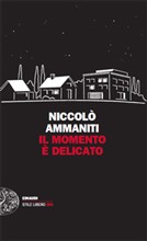 Presentazione de Il momento è delicato, di Niccolò Ammaniti