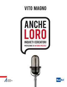 "Anche loro. Inquieti cercatori" di Vito Magno