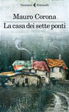 Presentazione di La casa dei sette ponti, di Mauro Corona