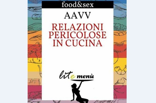 "Relazioni pericolose in cucina", tra eros e ricette 