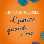 L'amore quando c'era, Chiara Gamberale