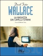 La ragazza dai capelli strani, David Foster Wallace