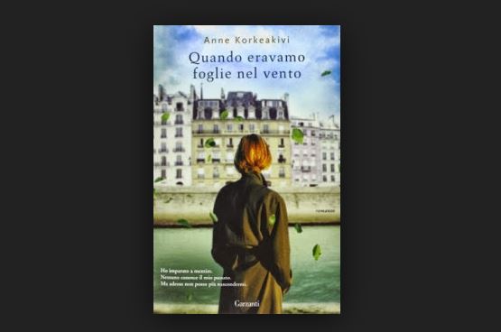 Quando eravamo foglie nel vento di Anne Korkeakivi, recensione