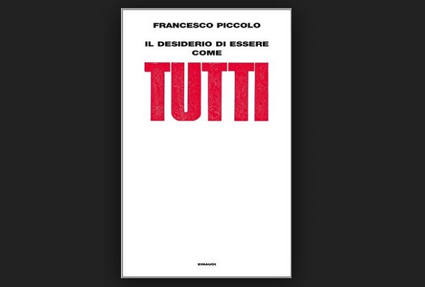 Il desiderio di essere come tutti di Francesco Piccolo, recensione