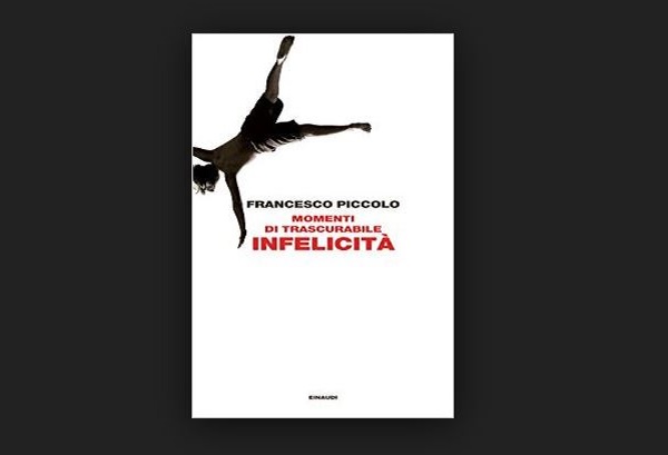 “Momenti di trascurabile infelicità” di Francesco Piccolo, recensione