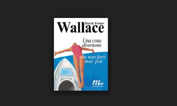 una cosa divertente che non farò mai più david foster wallace