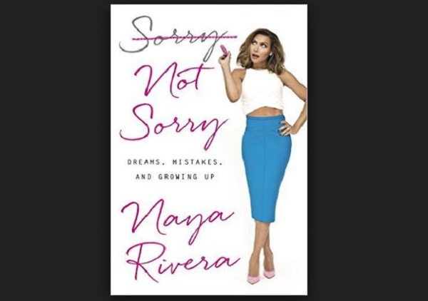Sorry Not Sorry: Dreams, Mistakes, and Growing Up di Naya Rivera
